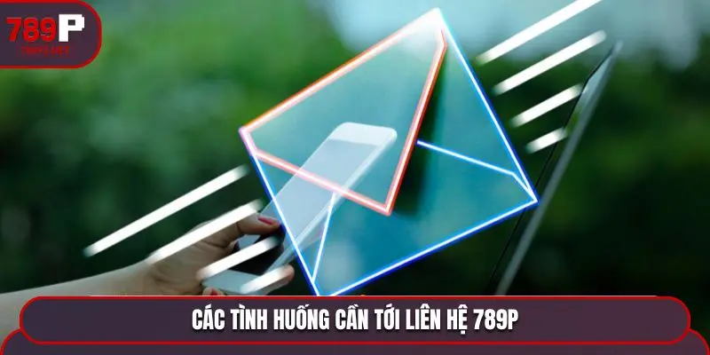 lien he 789p cac tinh huong Các tình huống cần tới liên hệ 789P