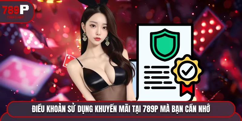 Điều khoản sử dụng khuyến mãi tại 789P mà bạn cần nhớ