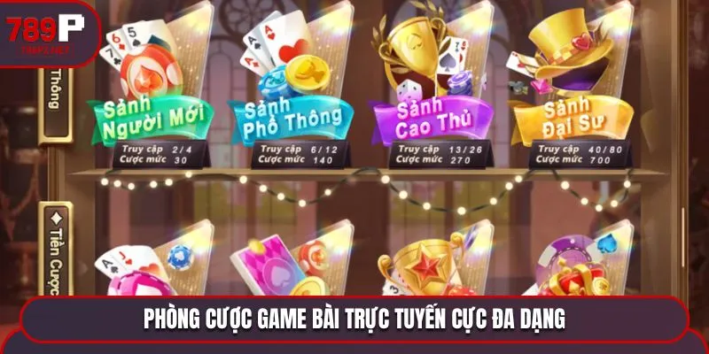 Phòng cược game bài trực tuyến cực đa dạng