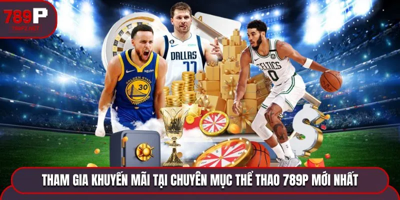 khuyen mai tai chuyen muc the thao 789p Tham gia khuyến mãi tại chuyên mục thể thao 789P mới nhất