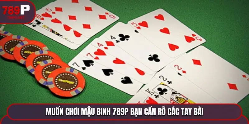 Muốn chơi Mậu Binh 789P bạn cần rõ các tay bài