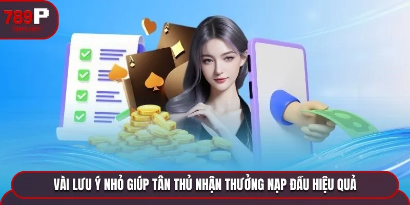 nap dau 50k luu y Vài lưu ý nhỏ giúp tân thủ nhận thưởng nạp đầu hiệu quả