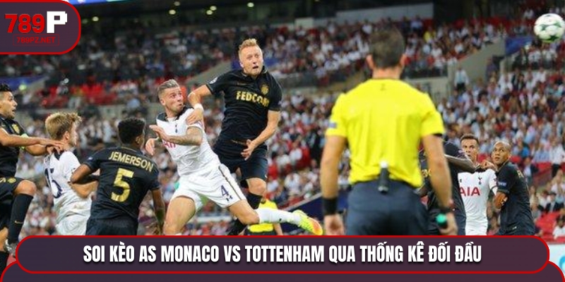 soi keo as monaco vs tottenham thanh tich doi dau Soi kèo AS Monaco vs Tottenham - thống kê kết quả đụng độ nhau trước đó