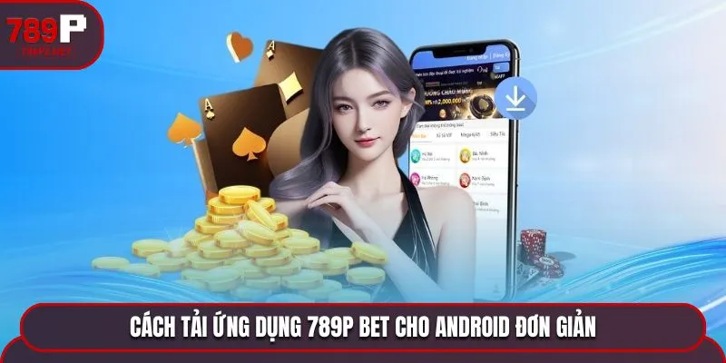 Cách tải ứng dụng 789P BET cho Android đơn giản