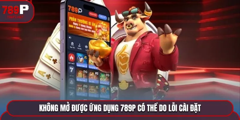 Không mở được ứng dụng có thể do lỗi cài đặt